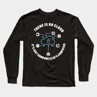 There Is No Cloud It's Just Someone Else's Computer,Funny Tech There Is No Cloud Long Sleeve T-Shirt